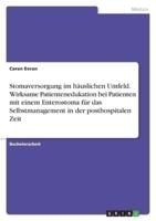 Stomaversorgung Im Häuslichen Umfeld. Wirksame Patientenedukation Bei Patienten Mit Einem Enterostoma Für Das Selbstmanagement in Der Posthospitalen Zeit