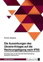 Die Auswirkungen Des Ukraine-Krieges Auf Die Rechnungslegung Nach IFRS. Konsequenzen Für Die Finanzielle Berichterstattung Deutscher Unternehmen