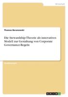 Die Stewardship-Theorie Als Innovatives Modell Zur Gestaltung Von Corporate Governance-Regeln