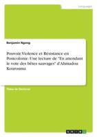 Pouvoir, Violence Et Résistance En Postcolonie. Une Lecture De "En Attendant Le Vote Des Bêtes Sauvages" d'Ahmadou Kourouma