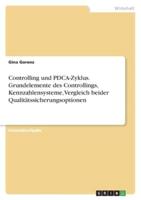 Controlling Und PDCA-Zyklus. Grundelemente Des Controllings, Kennzahlensysteme, Vergleich Beider Qualitätssicherungsoptionen