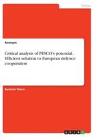 A Critical Analysis of PESCO's Potential to Be an Efficient Solution to European Defence Cooperation