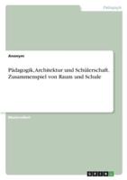 Pädagogik, Architektur Und Schülerschaft. Zusammenspiel Von Raum Und Schule