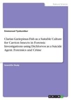 Clarias Gariepinus Fish as a Suitable Culture for Carrion Insects in Forensic Investigations Using Dichlorvos as a Suicide Agent. Forensics and Crime