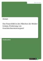 Das Frauenbild in Den Märchen Der Brüder Grimm. Förderung Von Geschlechterstereotypen?