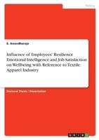 Influence of Employees' Resilience Emotional Intelligence and Job Satisfaction on Wellbeing With Reference to Textile Apparel Industry