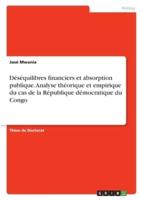 Déséquilibres Financiers Et Absorption Publique. Analyse Théorique Et Empirique Du Cas De La République Démocratique Du Congo