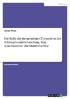 Die Rolle Der Tiergestützten Therapie in Der Schizophreniebehandlung. Eine Systematische Literaturrecherche