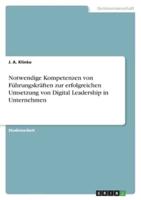 Notwendige Kompetenzen Von Führungskräften Zur Erfolgreichen Umsetzung Von Digital Leadership in Unternehmen