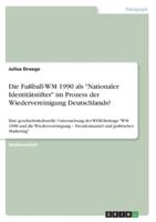 Die Fußball-WM 1990 Als "Nationaler Identitätstifter" Im Prozess Der Wiedervereinigung Deutschlands?