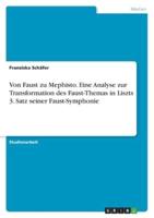 Von Faust Zu Mephisto. Eine Analyse Zur Transformation Des Faust-Themas in Liszts 3. Satz Seiner Faust-Symphonie