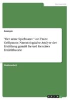 "Der Arme Spielmann" Von Franz Grillparzer. Narratologische Analyse Der Erzählung Gemäß Gerard Genettes Erzähltheorie