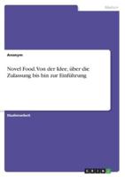 Novel Food. Von Der Idee, Über Die Zulassung Bis Hin Zur Einführung
