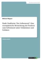 Émile Durkheim "Der Selbstmord". Eine Exemplarische Betrachtung Der Tendenz Zum Selbstmord Unter Soldatinnen Und Soldaten