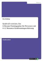 Kraftvoll Vorwärts. Ein 6-Monats-Trainingsplan Für Personen Mit 6-12 Monaten Krafttrainingserfahrung