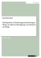 Partizipation in Kindertageseinrichtungen. Wege Zur Aktiven Beteiligung Von Kindern Im Alltag