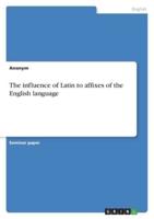 The Influence of Latin to Affixes of the English Language