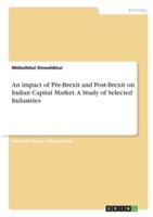 An Impact of Pre-Brexit and Post-Brexit on Indian Capital Market. A Study of Selected Industries