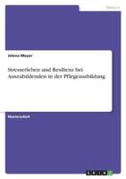 Stresserleben Und Resilienz Bei Auszubildenden in Der Pflegeausbildung