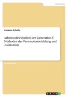 Arbeitszufriedenheit Der Generation Y. Methoden Der Personalentwicklung Und -Motivation