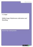 Edible Fungi. Mushroom Cultivation and Handling