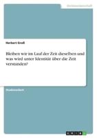 Bleiben Wir Im Lauf Der Zeit Dieselben Und Was Wird Unter Identität Über Die Zeit Verstanden?