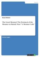 The Good Monster? The Portrayal of the Monster in Patrick Ness' "A Monster Calls"