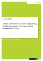 Ethical Dilemmas of Genetic Engineering and Environmental Consequences in Biopunk Eco-Fiction