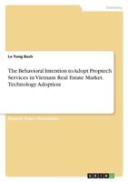 The Behavioral Intention to Adopt Proptech Services in Vietnam Real Estate Market. Technology Adoption