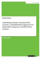 Optimizing Analog Communication Systems. A Simulink-Based Approach for Bandwidth, Frequency, and Waveform Analysis