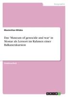 Das 'Museum of Genocide and War' in Mostar Als Lernort Im Rahmen Einer Balkanexkursion