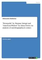 "Persepolis" by Marjane Satrapi and "American Widow" by Alissa Torres. An Analysis of Autobiographical Comics