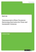 Nanomaterials in Water Treatment. Harnessing Innovation for Clean and Sustainable Solutions