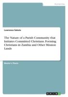 The Nature of a Parish Community That Initiates Committed Christians. Forming Christians in Zambia and Other Mission Lands