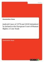 Judicial Cases of 1978 and 2018 Submitted by Ireland to the European Court of Human Rights. A Case Study