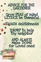 Advice For The Gardener Grow Peas Of Mind Lettuce Be Thankful Squash Selfishness Turnip To Help Thy Neighbor And Always Make Thyme for Loved Ones: Vegetable Garden Planner - Gardening Gift For Mom