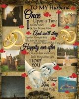 To My Husband Once Upon A Time I Became Yours & You Became Mine And We'll Stay Together Through Both The Tears & Laughter : 20th Anniversary Gifts For Husband - Once Upon A Time Journal - Paperback Black Lined Composition Notebook & Journal To Write In Ke