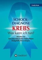 Schock-Diagnose KREBS - Was Kann Ich Tun?