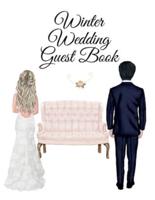 Winter Wedding Guest Book: Events, Birthday, Anniversary. Party Guest Book - Use As You Wish For Your Personal Memory Keepsake - Perfect To Register Guest's Names, Addresses, Sign In, Advice, Wishes, Thanks, Comments, Predictions, Quotes, Poems, Polaroid 