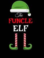The Funcle Elf: Funny Sayings Christmas Journal & Composition Notebook Gift For Uncle From Niece & Nephew - 8.5"x11", 120 Pages - The Sarcastic Sibling Family Memory Journal - Red, Green & White Holiday Decor Print Cover