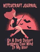 Witchcraft Journal: Journaling & Composition Notebook Pages For Witches & Wiccans To Write In Black Magic Secret Witchery - 8.5"x11" Inches Notepad With Lines, 120 Pages - Witch, Broomstick, Full Moon On A Dark Desert Highway Cool Wind In My Hair Print