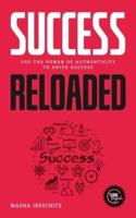 Success reloaded: Use the power of authenticity to drive success