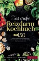 Das Große Reizdarm Kochbuch! Inklusive 14 Tage Nährwerteangaben Und Ernährungsratgeber! 1. Auflage