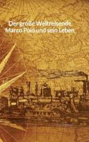 Der Große Weltreisende Marco Polo Und Sein Leben