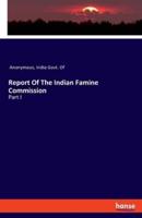 Report Of The Indian Famine Commission:Part I