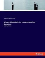 Wurzel-Wörterbuch der Indogermanischen Sprachen,:Vol. II, Part I.