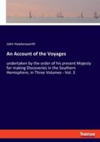 An Account of the Voyages:undertaken by the order of his present Majesty for making Discoveries in the Southern Hemisphere, in Three Volumes - Vol. 3