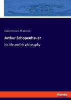 Arthur Schopenhauer:his life and his philosophy