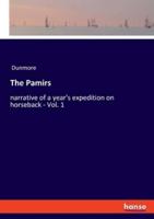 The Pamirs:narrative of a year's expedition on horseback - Vol. 1