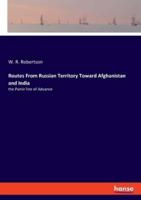 Routes From Russian Territory Toward Afghanistan and India:the Pamir line of Advance